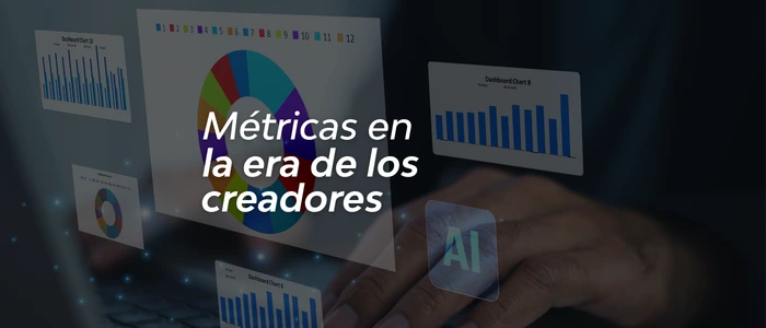 Métricas en la era de los creadores: cómo medir más allá del alcance y los “me gusta”